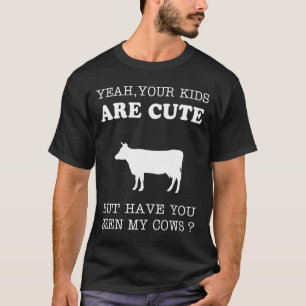 Cow-Your Kids Are Cute But Have You Seen My Cows P T-Shirt