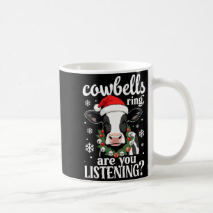 Cowbells Ring Are You Listening Funny Christmas Co Coffee Mug