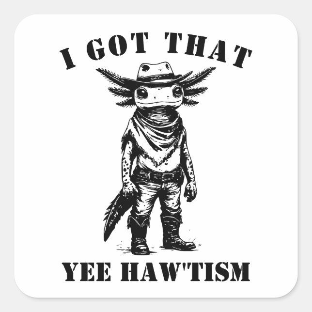 cowboy axolotl I GOT THAT YEE HAW TISM autism Square Sticker (Front)