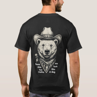 Cowboy Bear: Does This Hat Make Me Look Dog? T-Shirt
