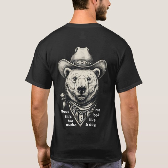 Cowboy Bear: Does This Hat Make Me Look Dog? T-Shirt (Back)