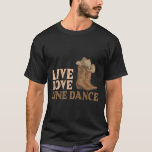 Cowboy Boots Line Dancing Country Hat Live Love Li T-Shirt