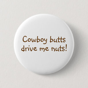 Cowboy Butts Drive Me Nuts 6 Cm Round Badge