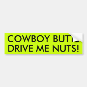 COWBOY BUTTS DRIVE ME NUTS! BUMPER STICKER