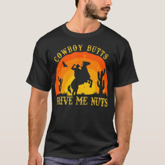 Cowboy Butts Drive Me Nuts Retro Sexy Cowboys T-Shirt