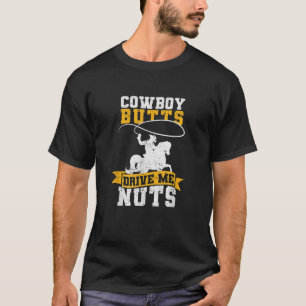 Cowboy Butts Drive Me Nuts Texas Western Riding Ho T-Shirt