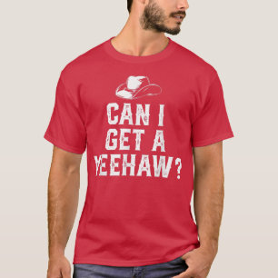 Cowboy Cowgirl Hat Southern Western Can I Get A Ye T-Shirt
