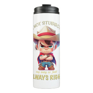 Cowboy I'm Not Stubborn My Way Is Always Right Thermal Tumbler
