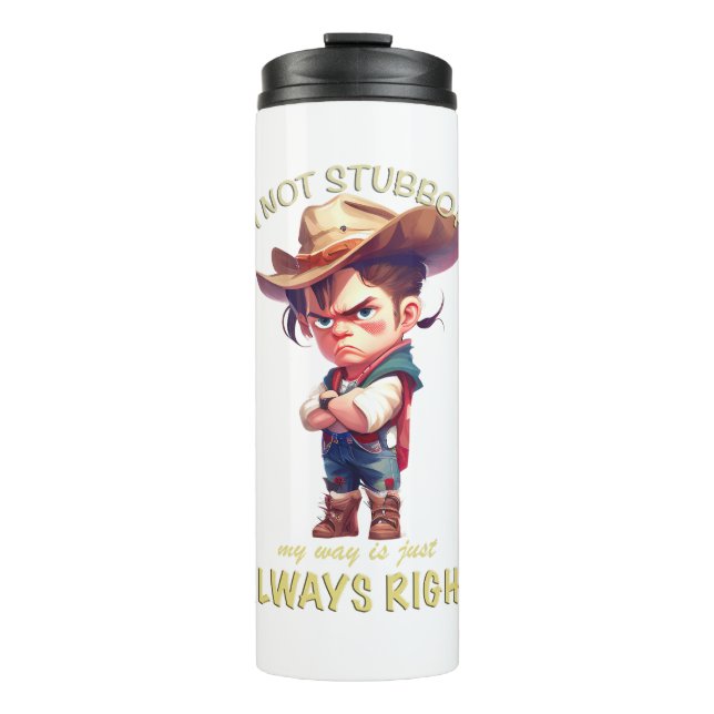 Cowboy I'm Not Stubborn My Way Is Always Right Thermal Tumbler (Front)