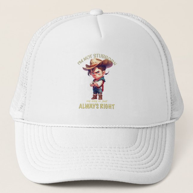 Cowboy I'm Not Stubborn My Way Is Always Right Trucker Hat (Front)