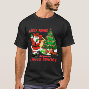 Cowboy Santa Knows You've Been A Good Cowboy T-Shirt