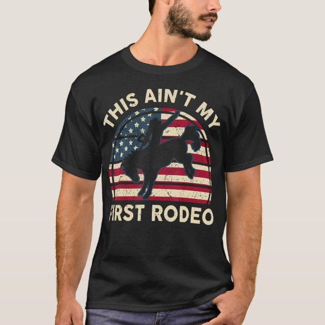 Cowboy-Shirt Aint My First Rodeo Funny Western Hor T-Shirt (Front)