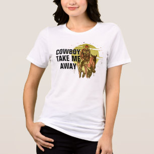 Cowboy Take Me Away - Cool Western Theme Shirt