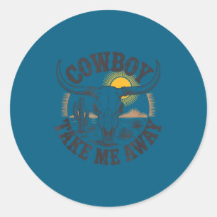 Cowboy take me away funny cowgirl country western classic round sticker
