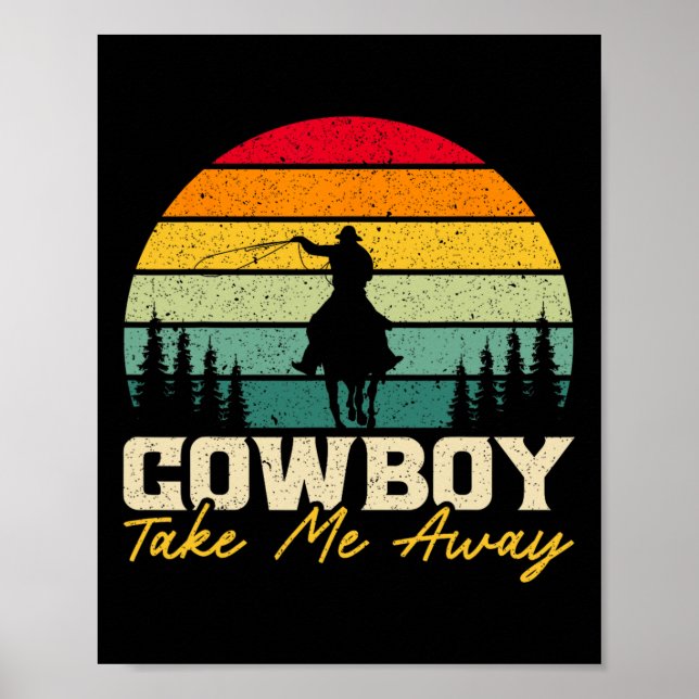 Cowboy Take Me Away Western Rodeo Horseck Riding 1 Poster (Front)
