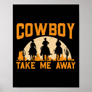 Cowboy Take Me Away Western Rodeo Horseck Riding 2 Poster