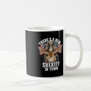 Cowboy Trump 2025 There's A New Sheriff In Town  Coffee Mug