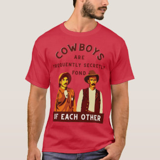 Cowboys are Frequently Secretly Fond of Each Other T-Shirt