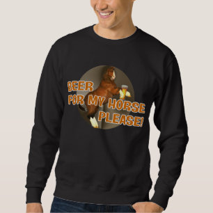 Cowboys Beer for my Horse Sweatshirt