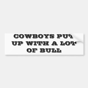 Cowboys Put Up With A Lot of Bull Bumper Sticker
