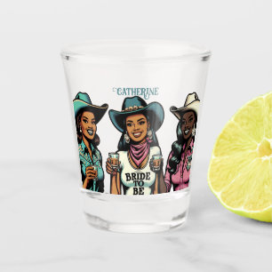 Cowgirl Friends Drinking Shots Custom Bride to Be Shot Glass