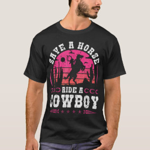Cowgirl Save A Horse Ride T-Shirt