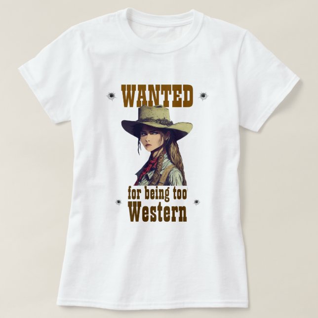 Cowgirl Wanted For Being Too Western Country White T-Shirt (Design Front)
