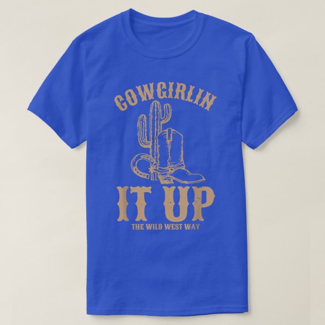 Cowgirlin It Up The Wild West Way  T-Shirt (Design Front)