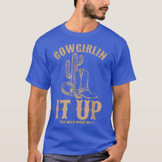 Cowgirlin It Up The Wild West Way  T-Shirt