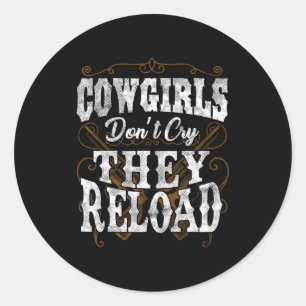 Cowgirls Don't Cry They Reload Shirt  Classic Round Sticker