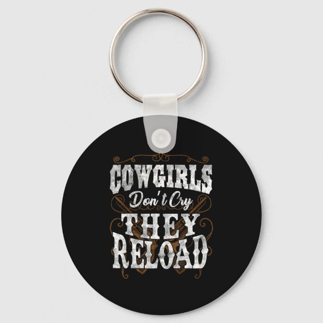 Cowgirls Don't Cry They Reload Shirt  Key Ring (Front)