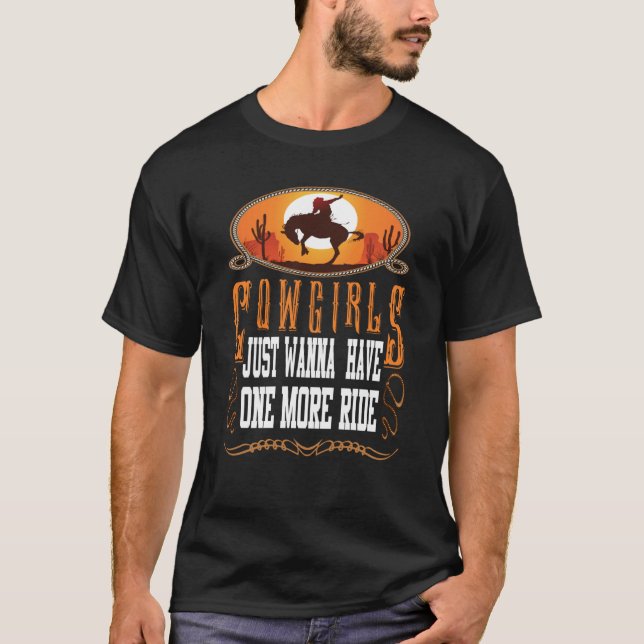 Cowgirls Just Wanna Have One More Ride Western T-Shirt (Front)