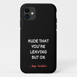 Coworker Coffee Mug - Rude That You're Leaving iPhone 11 Case