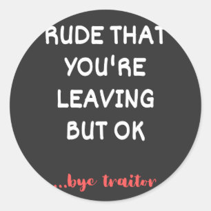 Coworker Coffee Mug - Rude That You're Leaving Classic Round Sticker
