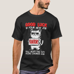 Coworker Leaving, Quitting Going Away Job Change, T-Shirt