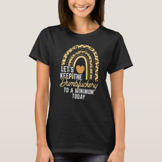 Coworker Let's Keep The Dumbfuckery To A Minimum T T-Shirt