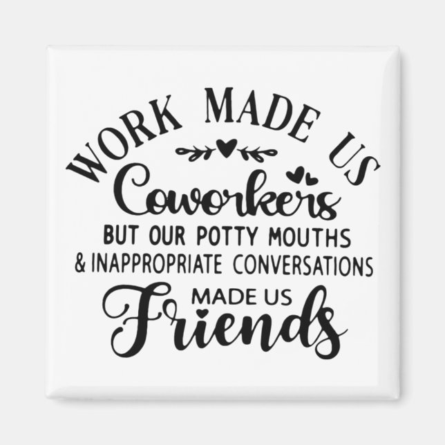 Coworker Quote - Work Made Us Coworkers Friends Magnet (Front)