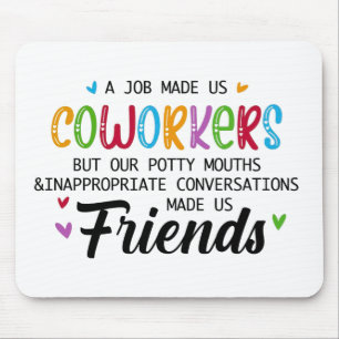 Coworker Quote - Work Made Us Coworkers Friends Mouse Mat