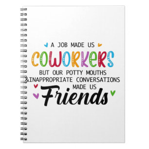 Coworker Quote - Work Made Us Coworkers Friends Notebook