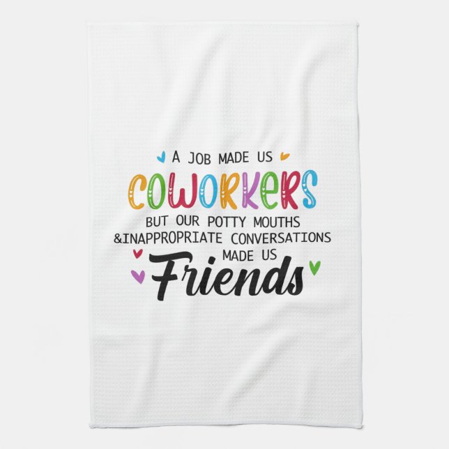 Coworker Quote - Work Made Us Coworkers Friends Tea Towel (Vertical)