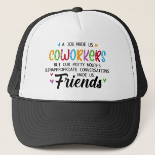 Coworker Quote - Work Made Us Coworkers Friends Trucker Hat