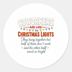 Coworkers Are Like Christmas Lights They Hang Toge Classic Round Sticker