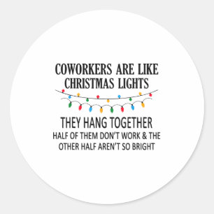 Coworkers Are Like Christmas Lights They Hang Toge Classic Round Sticker