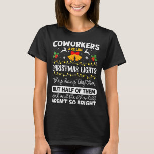 Coworkers Are Like Christmas Lights They Hang Toge T-Shirt