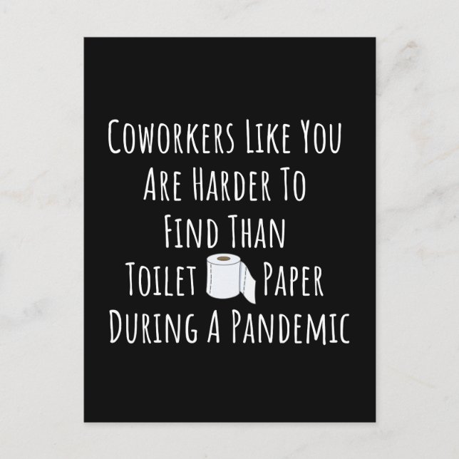 Coworkers Like You Are Harder To Find Than Toilet  Postcard (Front)