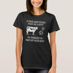 Cows And Dogs Make Me Happy Humans Make My Head Hu T-Shirt