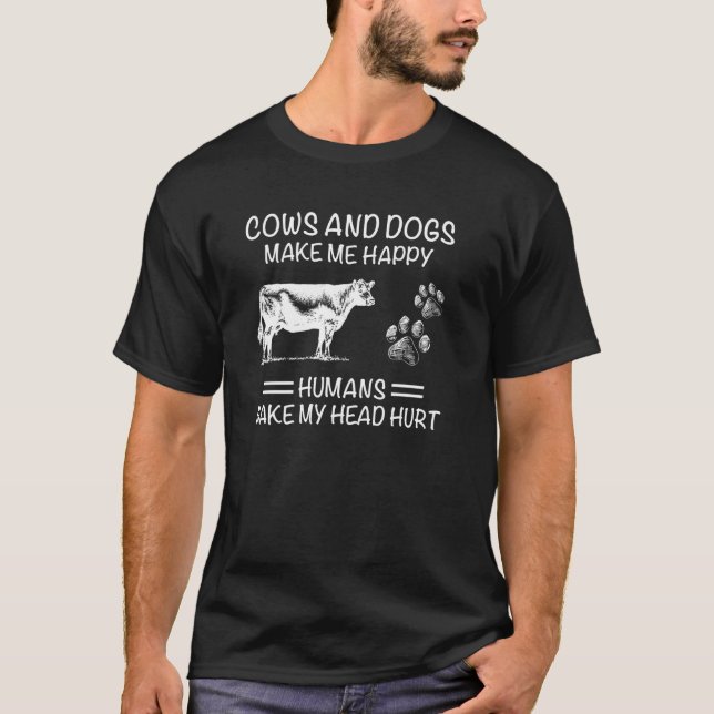 COWS AND DOGS MAKE ME HAPPY HUMANS MAKE MY HEAD HU T-Shirt (Front)