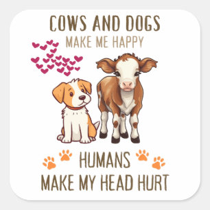 COWS AND DOGS MAKE ME HAPPY MAKE MY HEAD HURT SQUARE STICKER