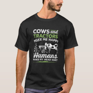 Cows And Tractors Make Me Happy Human Make My Head T-Shirt