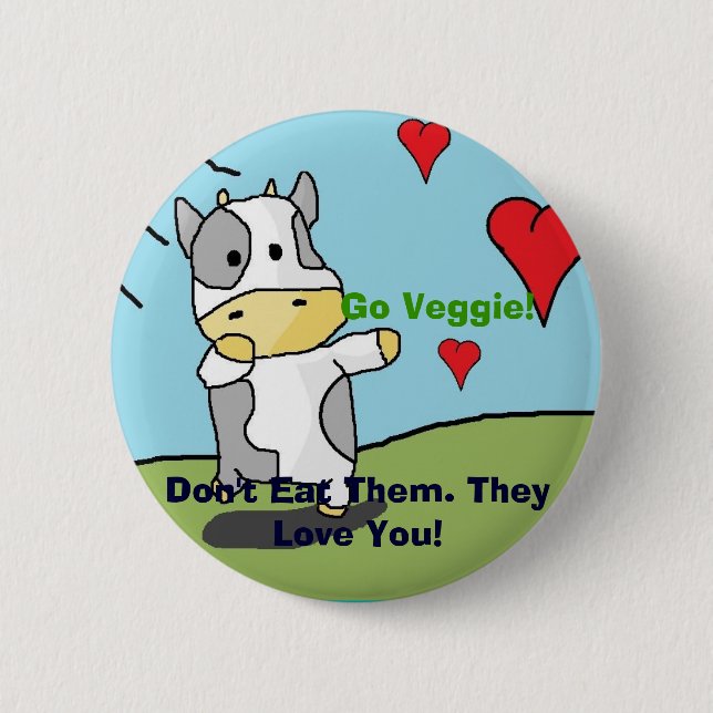 Cows, Don't Eat Them. They Love You!, Go Veggie! 6 Cm Round Badge (Front)